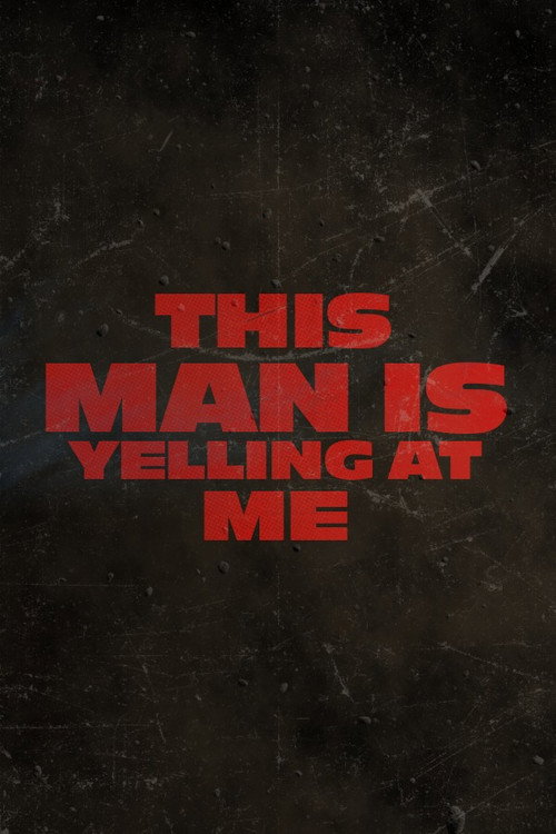 This Man Is Yelling At Me poster
