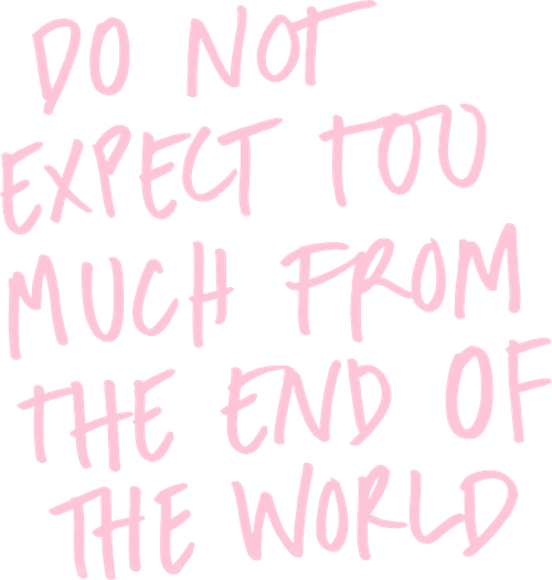 Do Not Expect Too Much from the End of the World