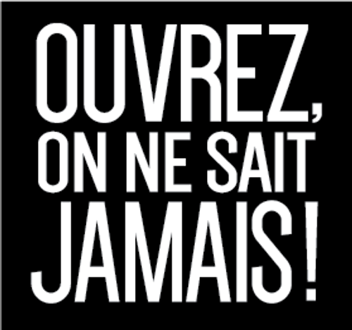 Ouvrez, on ne sait jamais