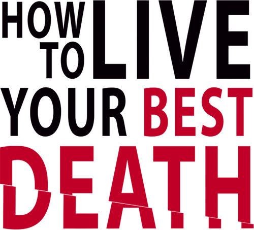 How to Live Your Best Death