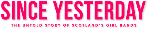 Since Yesterday: The Untold Story of Scotland's Girl Bands