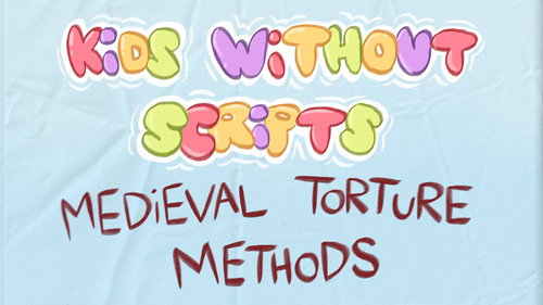 KIDS WITHOUT SCRIPTS: Medieval Torture Methods