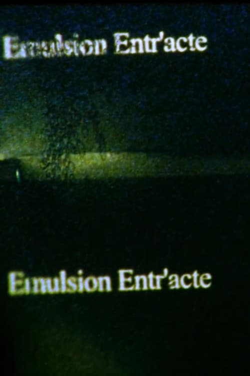 Emulsion Entr’acte; intermission (2017)