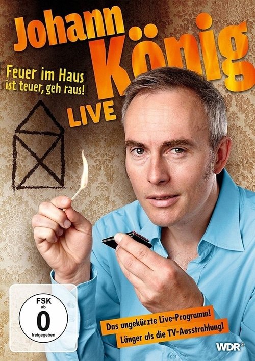 Johann König - Feuer im Haus ist teuer, geh' raus - Live! movie poster player