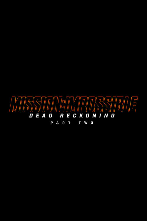 משימה בלתי אפשרית 7: נקמת מוות, חלק ב' / Mission: Impossible – Dead Reckoning Part Two לצפייה ישירה