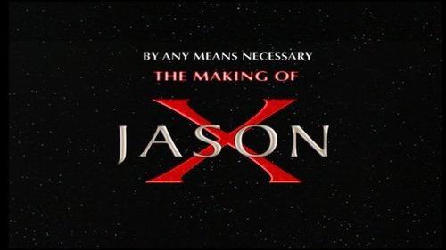 By Any Means Necessary: The Making of "Jason X" By Any Means Necessary: The Making of "Jason X"