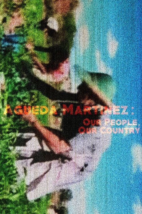 Agueda Martinez: Our People, Our Country movie poster player
