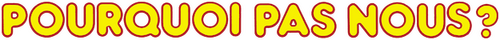 Pourquoi pas nous ?