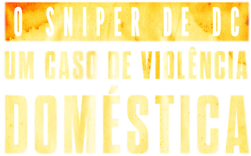 O Sniper de DC: Um Caso de Violência Doméstica
