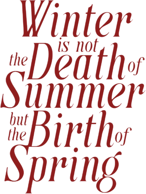 Winter is not the Death of Summer, but the Birth of Spring