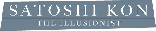 Satoshi Kon: The Illusionist