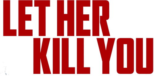Let Her Kill You