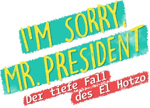 I'm sorry, Mr. President - Der tiefe Fall des El Hotzo