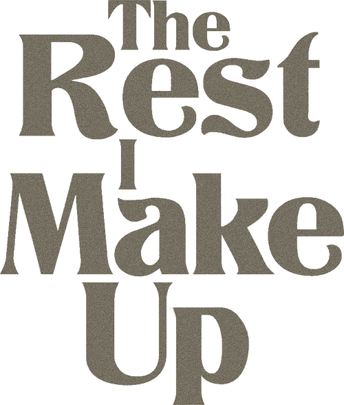 The Rest I Make Up