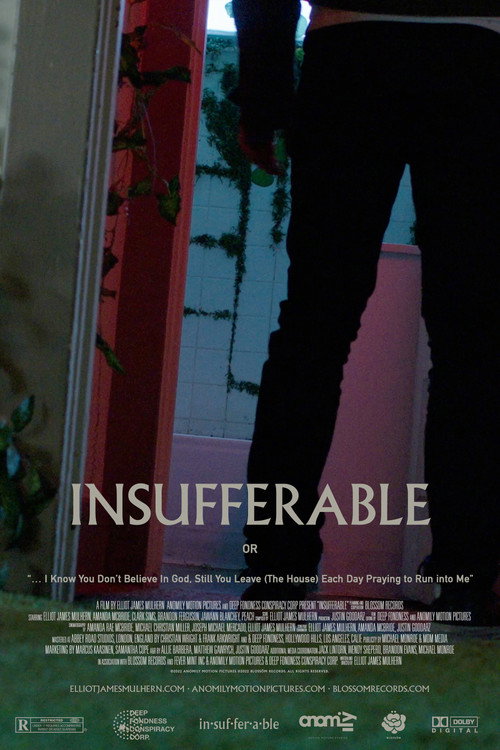 INSUFFERABLE or: "... I Know You don't believe In God Still You Leave (The House) Each Day Praying To Run Into Me"