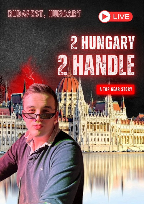 "2 Hungary 2 Handle" - A Top Gear Story