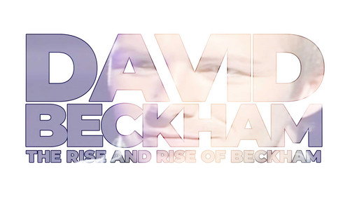 David Beckham: The Rise and Rise of Beckham