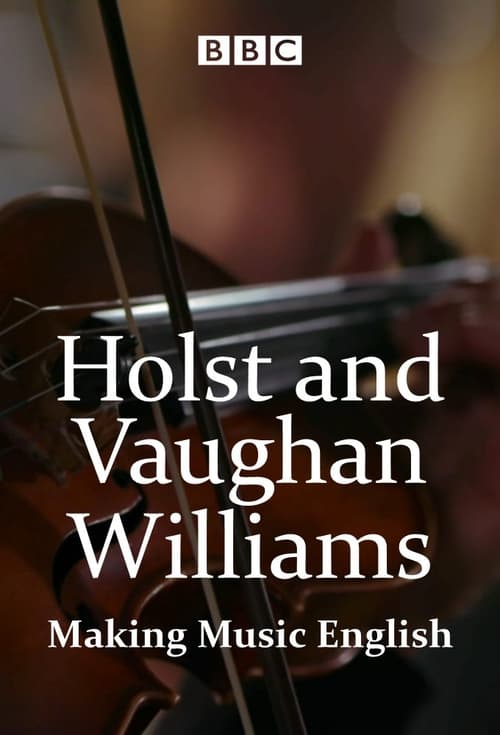 Holst and Vaughan Williams: Making Music English