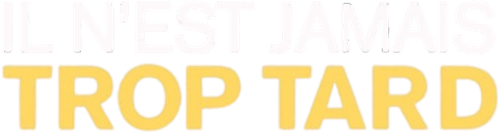 Il n'est jamais trop tard
