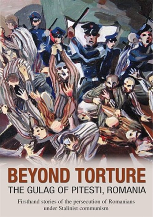 Beyond Torture: The Gulag of Pitesti, Romania 2007