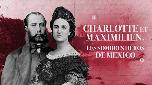 Charlotte et Maximilien, les sombres héros du Mexique !