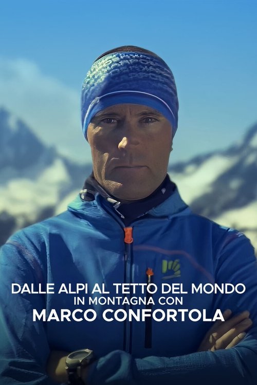 Dalle Alpi al tetto del mondo: In montagna con Marco Confortola (2020) poster