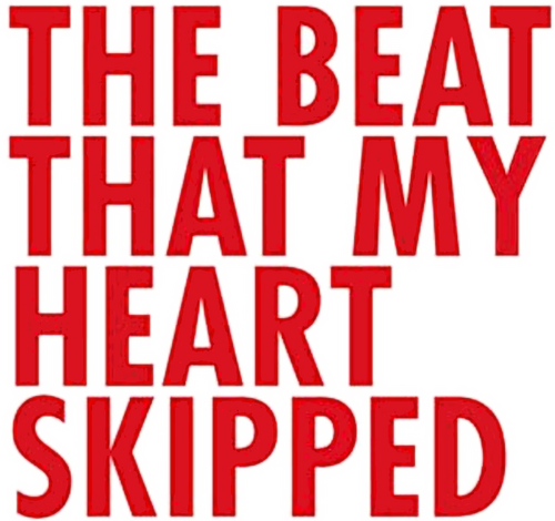 The Beat That My Heart Skipped