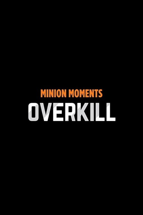 Minion Moments: Overkill 2017