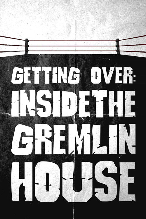 Getting Over: Inside the Gremlin House