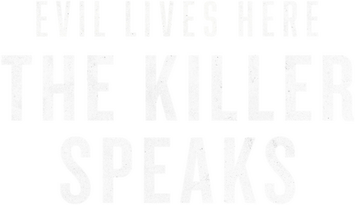 Evil Lives Here: The Killer Speaks