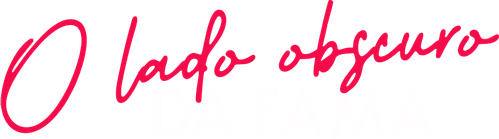 O Lado Obscuro da Fama