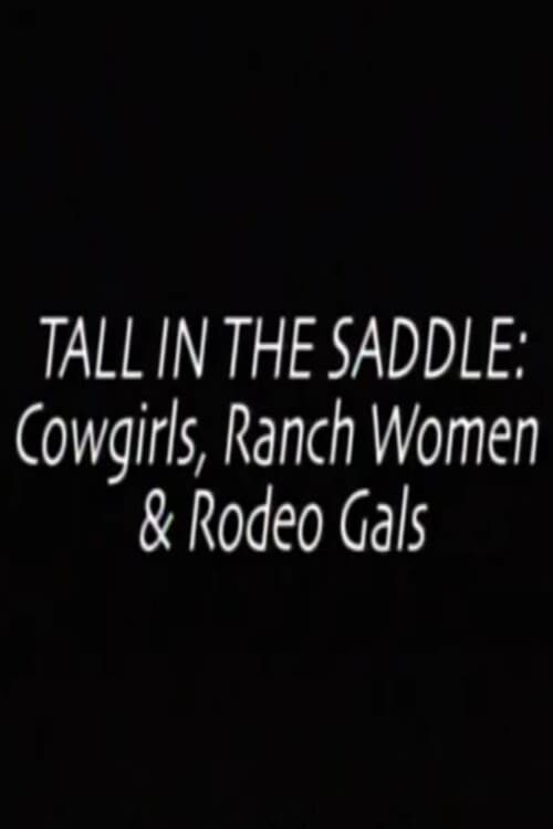 Tall in the Saddle: Cowgirls, Ranch Women & Rodeo Gals (1999) poster