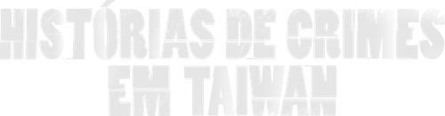 Histórias de Crimes em Taiwan