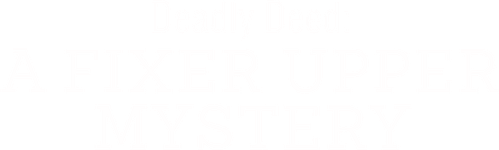 Deadly Deed: A Fixer Upper Mystery