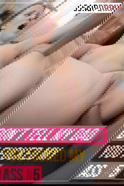 Don't Tell My Dad You Fucked My Ass 5