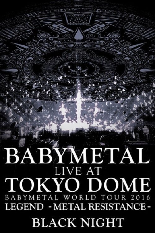 BABYMETAL - Live at Tokyo Dome: Black Night - World Tour 2016 2017