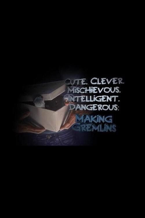 Cute. Clever. Mischievous. Intelligent. Dangerous: Making Gremlins