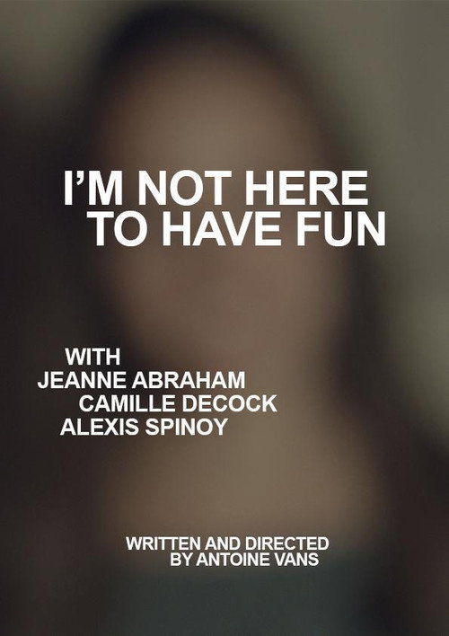 I'm Not Here to Have Fun