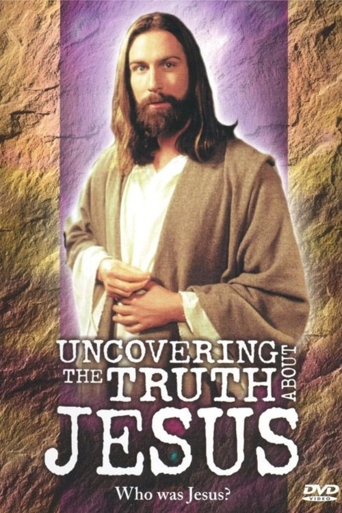 Uncovering the Truth About Jesus 1999