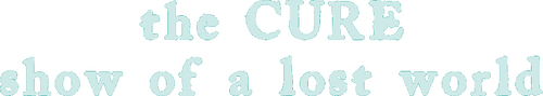 The Cure: Show of a Lost World Live at Troxy, London