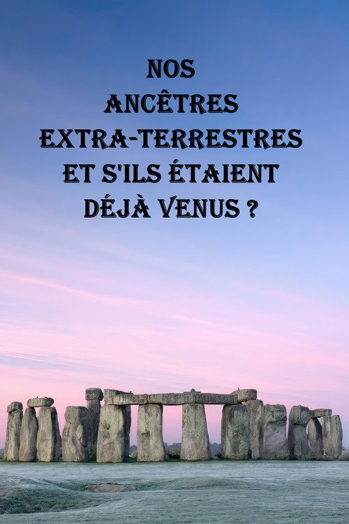 Nos ancêtres extra-terrestres Et s'ils étaient déjà venus?