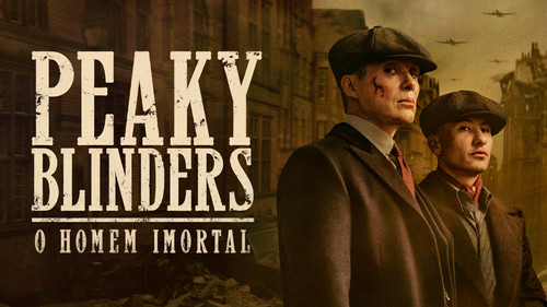 Peaky Blinders: O Homem Imortal