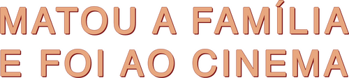 Matou a Família e Foi ao Cinema