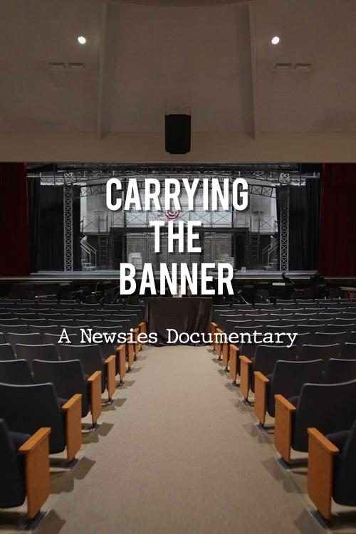 Carrying the Banner: A Newsies Documentary Carrying the Banner: A Newsies Documentary