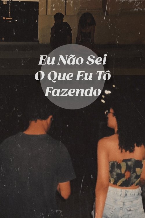 Eu Não Sei O Que Eu Tô Fazendo