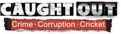 Caught Out: Crime. Corruption. Cricket.