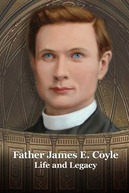 Father James E. Coyle - Life and Legacy