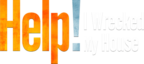 Help! I Wrecked My House