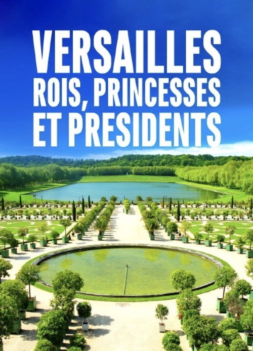 Versailles: Rois, Princesses et Présidents