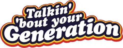 Talkin' 'Bout Your Generation